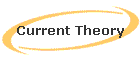 Current Theory