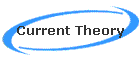Current Theory